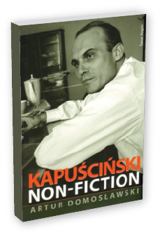 A. Domosławski: Kapuściński non-fiction