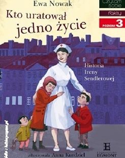 Ewa Nowak „Kto uratował jedno życie…Historia Ireny Sendlerowej”