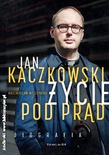 Jan Kaczkowski „Życie pod prąd”
