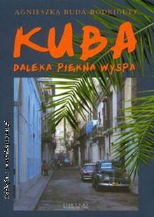Agnieszka Buda-Rodriguez „Kuba. Daleka piękna wyspa”