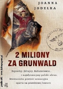 Joanna Jodełka „2 miliony za Grunwald”