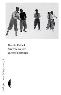 Martin Pollack „Śmierć w bunkrze. Opowieść o moim ojcu”